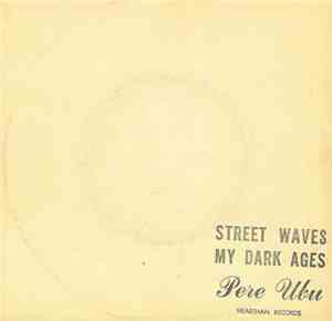 Pere Ubu - Street Waves / My Dark Ages (I Don't Get Around)