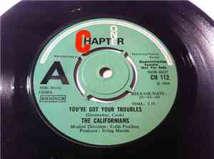 The Californians - You've Got Your Troubles