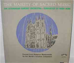 The Stockholm Concert Orchestra, Hugh Ross - The Majesty Of Sacred Music