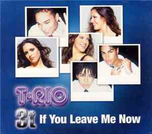 T-Rio / 3t - If You Leave Me Now