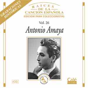 Antonio Amaya - Raíces De La Canción Española Vol. 26