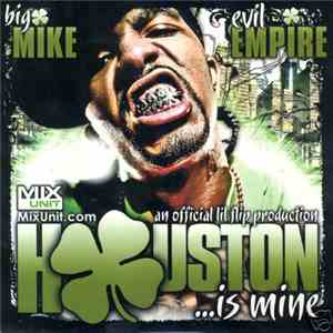 Big Mike , Evil Empire  & Lil Flip - Houston ...Is Mine