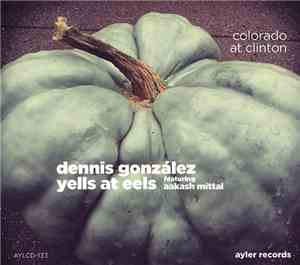 Dennis González Yells At Eels Featuring Aakash Mittal - Colorado At Clinton
