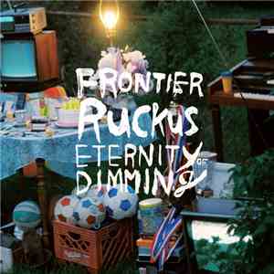Frontier Ruckus - Eternity Of Dimming