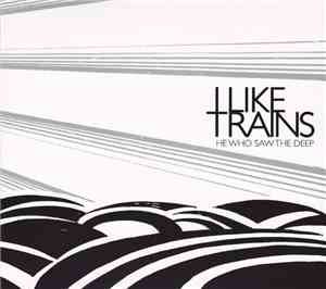 I Like Trains - He Who Saw The Deep