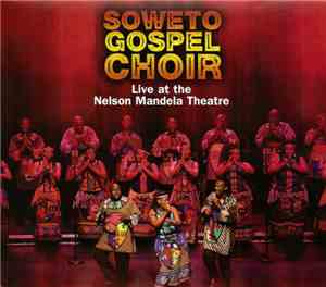Soweto Gospel Choir - Live At The Nelson Mandela Theatre