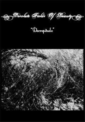 Desolate Fields Of Beauty - Decrepitude