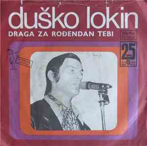 Duško Lokin - Draga Za Rođendan Tebi / Anđelina