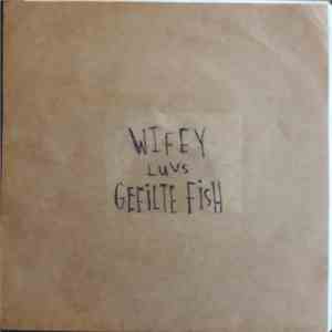 Gefilte Fish, Wifey  - Wifey Luvs Gefilte Fish