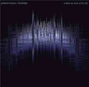 Graham Haynes / Hardedge - Within An Inch Of Its Life