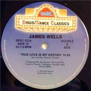 James Wells - True Love Is My Destiny / My Claim To Fame