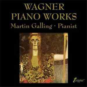 Richard Wagner, Martin Galling - Wagner Piano Works Volume I