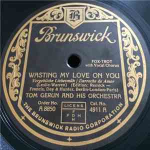 Tom Gerunovich And His Roof Garden Orchestra - Wasting My Love On You / Sin ...