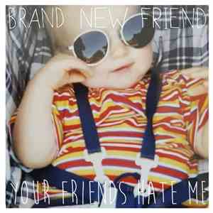 Brand New Friend  - Your Friends Hate Me