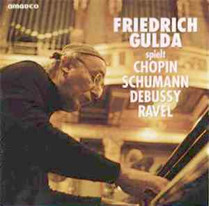 Friedrich Gulda - Friedrich Gulda Spielt Chopin, Schumann, Debussy, Ravel
