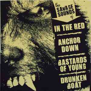 In The Red / Anchor Down / Bastards Of Young / Drunken Boat  - The Savage S ...