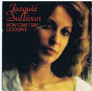 Jacquie Sullivan - How Can I Say Goodbye