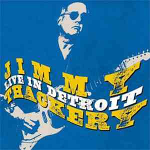 Jimmy Thackery & The Drivers - Live In Detroit