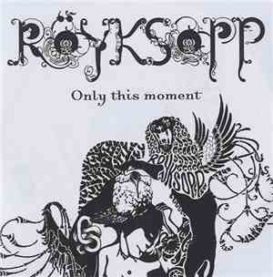 Röyksopp - Only This Moment