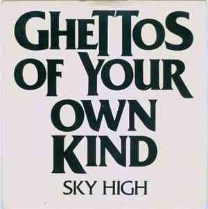 Sky High  - Ghettos Of Your Own Kind