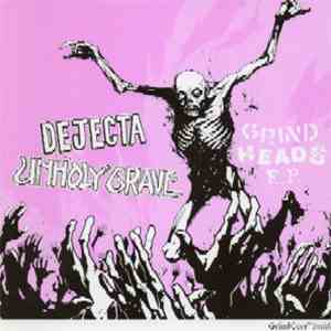 Dejecta / Unholy Grave - Grind Heads E.P.