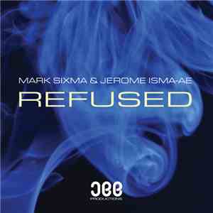 Mark Sixma & Jerome Isma-Ae - Refused