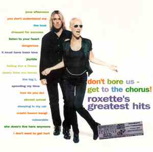 Roxette - Don't Bore Us - Get To The Chorus! Roxette's Greatest Hits