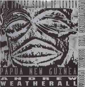 The Future Sound Of London - Papua New Guinea