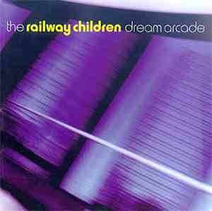 The Railway Children - Dream Arcade