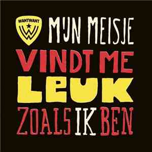 Want Want - Mijn Meisje Vindt Me Leuk Zoals Ik Ben