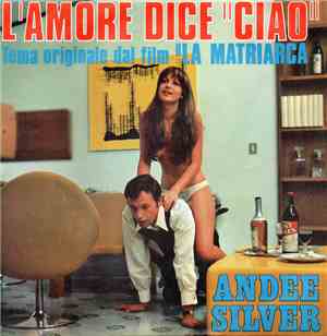 Andee Silver - L'Amore Dice Ciao (Tema Originale Del Film La Matriarca)