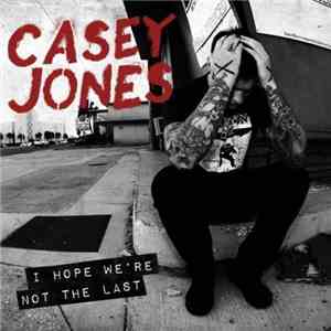 Casey Jones  - I Hope We're Not The Last