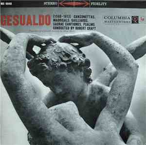 Gesualdo Conducted By Robert Craft - Canzonettas, Madrigals, Gailliards, Sa ...