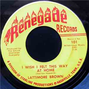Lattimore Brown - I Wish I Felt This Way At Home / Yak-A-Poo