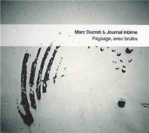 Marc Ducret & Journal Intime  - Paysage, Avec Bruits