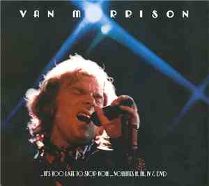 Van Morrison - ..It's Too Late to Stop Now...Volumes II, III, IV & DVD