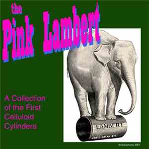 Various - The Pink Lambert - A Collection Of The First Celluloid Cylinders