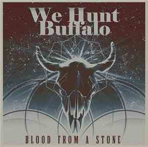 We Hunt Buffalo - Blood From A Stone