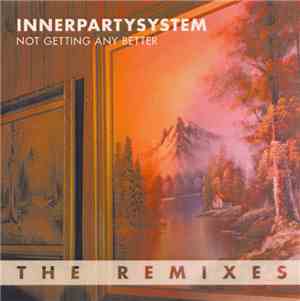 Innerpartysystem - Not Getting Any Better (The Remixes)