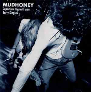 Mudhoney - Superfuzz Bigmuff Plus Early Singles