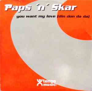 Paps N Skar - You Want My Love (Din Don Da Da)