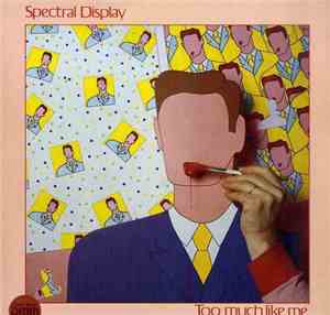 Spectral Display - Too Much Like Me