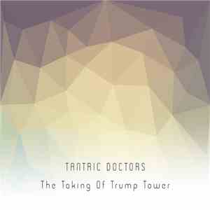 Tantric Doctors - The Taking Of Trump Tower