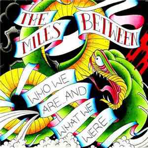 The Miles Between - Who We Are And What We Were