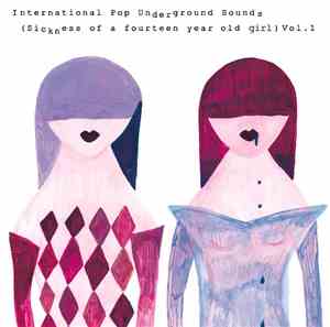 Various - International Pop Underground Sounds (Sickness Of A Fourteen Year ...