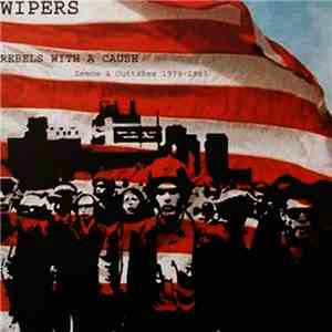 Wipers - Rebels With A Cause (Demos & Outtakes 1979-1983)
