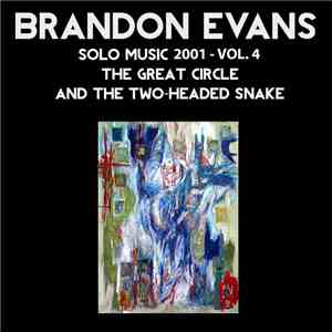 Brandon Evans  - Solo Music 2001 - Vol. 4, The Great Circle And The Two-Hea ...