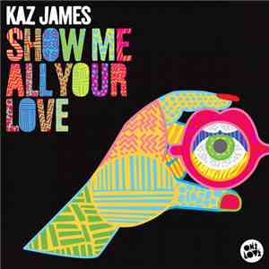 Kaz James - Show Me All Your Love