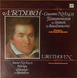 L.Beethoven - Pavel Serebriakov - Sonatas Nos. 8, 14, 23 Pathetique - Moonl ...