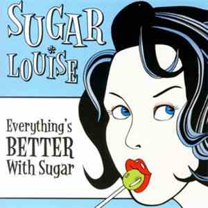 Sugar Louise - Everything’s Better With Sugar